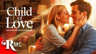 Child of Love | Beautiful Love Story Based on A True Story! | Full Length Romance Movie