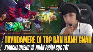 XIAOCHAOMENG VÀ NHÂN PHẨM CỰC TỐT VỚI TRYNDAMERE ĐI TOP BÁN HÀNH GNAR GÁNH TEAM MÃN NHÃN