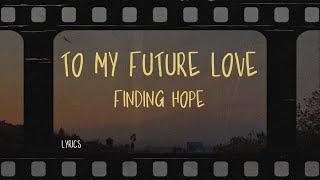 finding hope - to my future love (Lyrics)