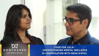 Code for Calm - Understanding Mental Wellness | Duologues with Manish Sharma ft. Neha Kirpal