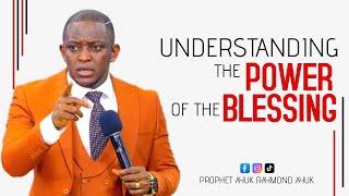 UNDERSTANDING THE POWER OF THE BLESSING with Prophet Ayuk Raymond Ayuk