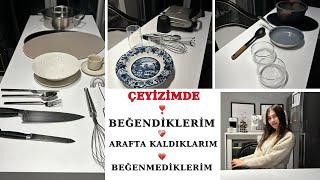 ÇEYİZ I çeyizimde memnun kaldıklarım, arafta kaldıklarım, memnun kalmadıklarım