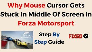 Why Mouse Cursor Gets Stuck In Middle Of Screen In Forza Motorsport