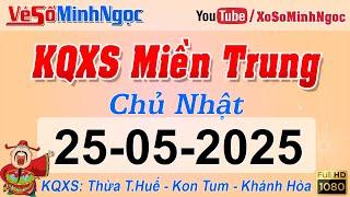 Kết Quả Xổ Số Miền Trung ngày 25/05/2025 - KQXS Miền Trung Thừa T. Huế - Khánh Hòa - Kon Tum