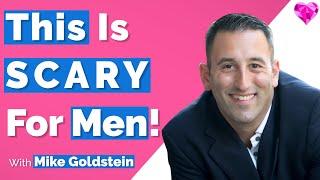 THIS Terrifies Men! --With Mike Goldstein