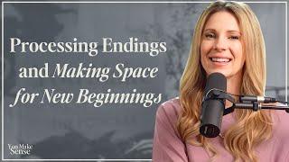 Processing Endings and Making Space for New Beginnings