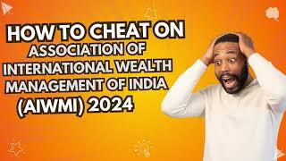 How to cheat on Association of International Wealth Management of India (AIWMI) 2024 by Pearson VUE.