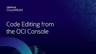Code editing from the Oracle Cloud Infrastructure Console | CloudWorld 2022