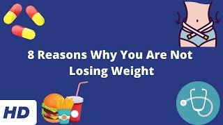 8 Reasons Why You Are Not Losing Weight