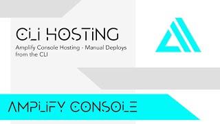 Amplify Console Hosting - Manual Deploys from the Amplify CLI