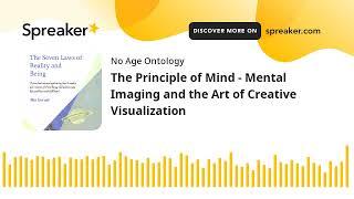 The Principle of Mind - Mental Imaging and the Art of Creative Visualization