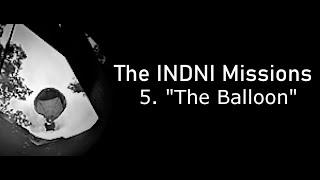 The INDNI Missions - Episode 5: The Balloon