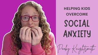 Helping Kids Overcome Social Anxiety