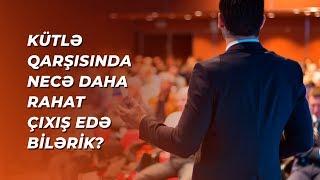 Auditoriya qarşısında çıxış etmə qorxusuna qalib gəlməyin 3 üsulu