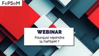 Webinar : Pourquoi rejoindre la FePSeM ?