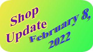 Shop Update February 8, 2022