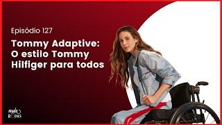 TOMMY ADAPTIVE: O ESTILO TOMMY HILFIGER PARA TODOS - 127 Moda EM Rodas