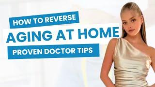 How to Reverse Aging at Home  Proven Doctor Tips for Younger Skin