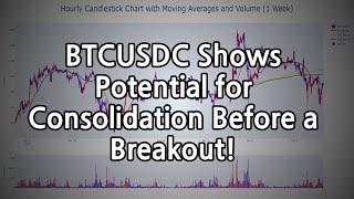 BTCUSDC Shows Potential for Consolidation Before a Breakout!