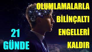 BU OLUMLAMALARLA 21 GÜNDE BİLİNÇALTI ENGELLERİ KALDIR