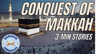 Conquest of Makkah | Ramadan Chronicles | 3-Min Islamic Stories