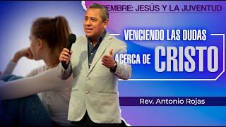 Venciendo las Dudas acerca de Cristo l Rev. Antonio Rojas