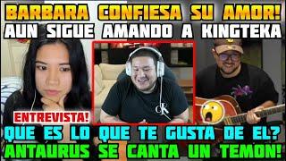 BARBARA CONFIESA SU AMOR POR KINGTEKA!ANTAURUS LA ENTREVISTA Y SE CANTA UN TEMON!