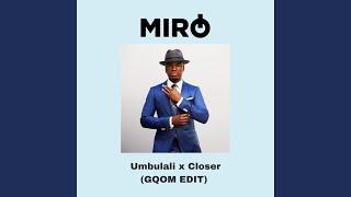 Umbulali x Closer (MIRO EDIT)