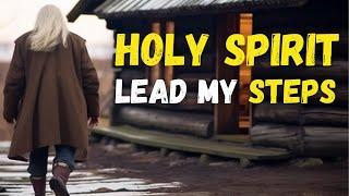 Let the HOLY SPIRIT Lead EVERY Step You TAKE