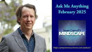 Mindscape Ask Me Anything, Sean Carroll | February 2025