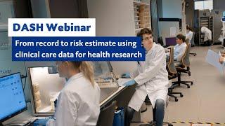 DASH Webinar: From record to risk estimate: using clinical care data for health research