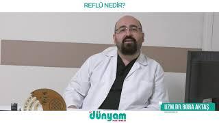 Gastroenteroloji Uzmanımız Uzm.Dr. Bora AKTAŞ "REFLÜ" hakkında bilgiler veriyor.
