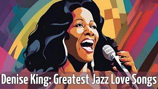 Denise King: Greatest Jazz Love Songs [Best of Jazz, Greatest Jazz, Jazz Hits]