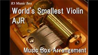 World's Smallest Violin/AJR [Music Box]