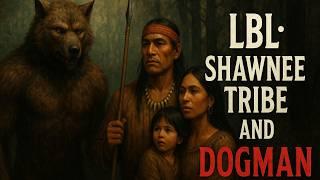 Dogman in the Woods of LBL | True Stories from the Shawnee Tribe in Kentucky, Ohio and Indiana