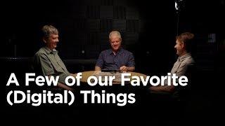 A Few of Our Favorite (Digital) Things [Conversations on Technology and Christian Faithfulness]