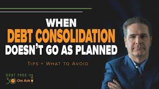 When Debt Consolidation Doesn’t Go As Planned – Tips + What to Avoid