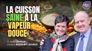 Pr Henri Joyeux & Christine BOUGUET-JOYEUX - La Cuisson IDÉALE et SAINE à la VAPEUR DOUCE