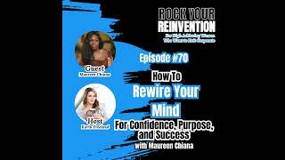 70: How to Rewire Your Mind for Confidence, Purpose, and Success