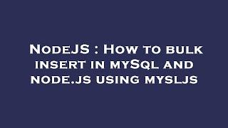 NodeJS : How to bulk insert in mySql and node.js using mysljs