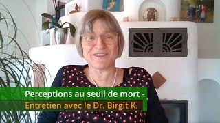 Perceptions au seuil de mort - Entretien avec le Dr. Birgit K.