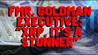 XRP: Fmr. Goldman Sachs Exec. Says "THAT MOVE IS CLEARLY NOT DONE"