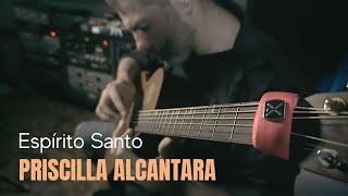 PRISICILLA ALCANTARA - Espírito Santo (FINGERSTYLE Cover) by André Cavalcante