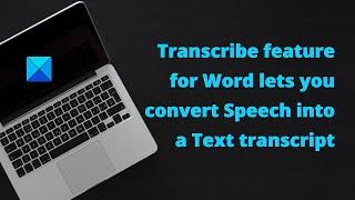 Transcribe feature for Word lets you convert Speech into a Text transcript