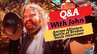 Meet John! THE ANIME ALLIANCE: BATTLE OF BROKEN SOULS: LIVE ACTION ANIME Q&A