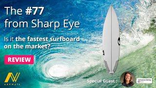 Surfboard Review  #77  from Sharp Eye...Is it the fastest surfboard on the market ?