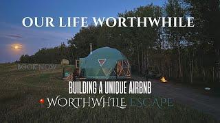 Building a Geodesic Dome - Unique Glamping Airbnb in Canada | Our Life Worthwhile S1E18