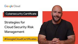 Strategies for Cloud Security Risk Management | Google Cloud Cybersecurity Certificate