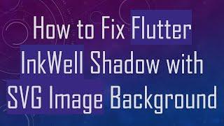 How to Fix Flutter InkWell Shadow with SVG Image Background