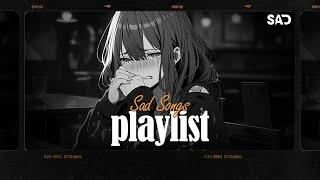 Sad Songs Playlist  Sad Songs Playlist For Broken Hearts  These Songs Will Make You Cry #061